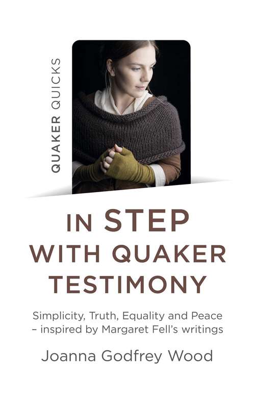 Book cover of Quaker Quicks - In Step with Quaker Testimony: Simplicity, Truth, Equality And Peace - Inspired By Margaret Fell's Writings