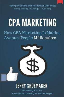 Book cover of CPA Marketing : How CPA Marketing is Making Average People Millionaires