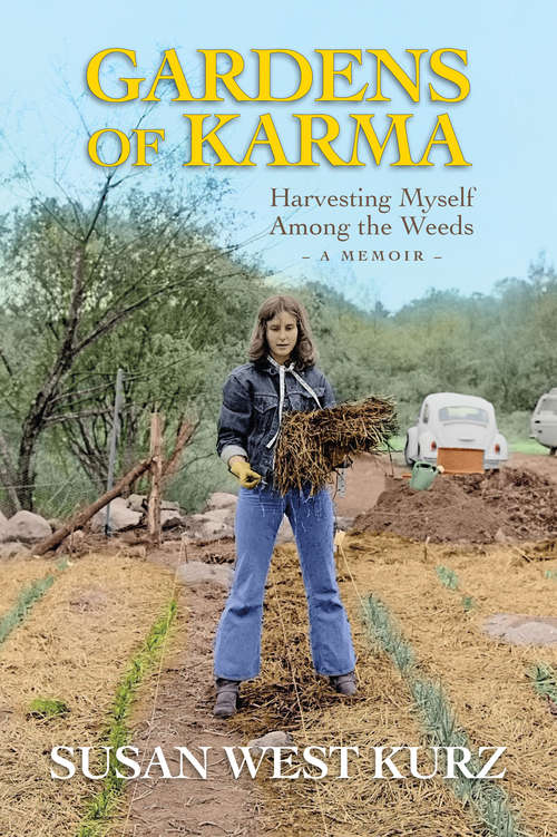 Book cover of Gardens of Karma: Harvesting Myself Among the Weeds, A Memoir