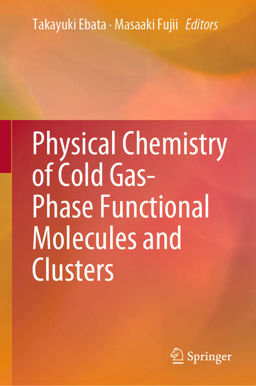 Book cover of Physical Chemistry of Cold Gas-Phase Functional Molecules and Clusters (1st ed. 2019)