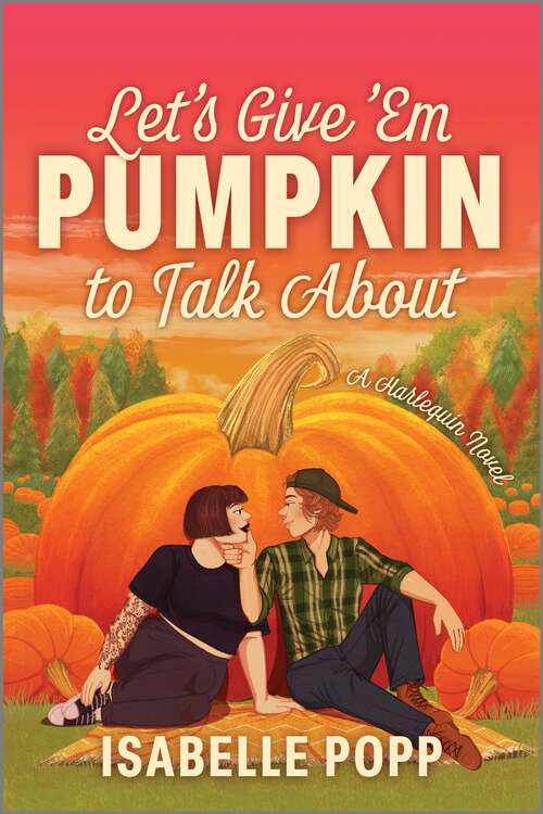 Book cover of Let's Give 'Em Pumpkin to Talk About: A Quirky Pumpkin Spicy Small Town Rivals to Lovers Fall Romance (Original)