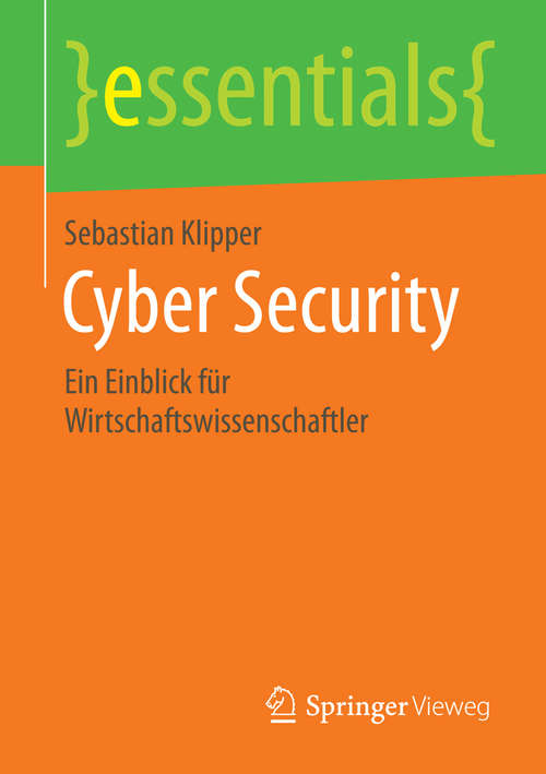 Book cover of Cyber Security: Ein Einblick für Wirtschaftswissenschaftler (essentials)