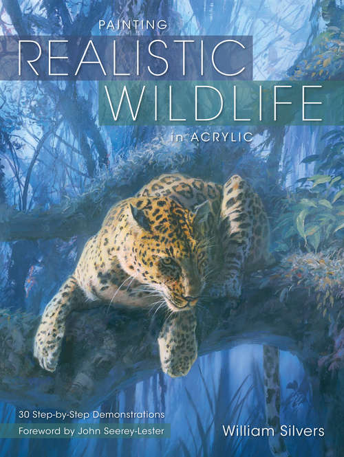 Book cover of Painting Realistic Wildlife in Acrylic: 30 Step-By-Step Demonstrations
