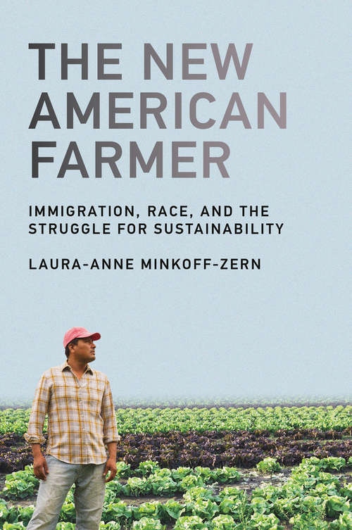 The New American Farmer: Immigration, Race, and the Struggle for Sustainability (Food, Health, and the Environment)