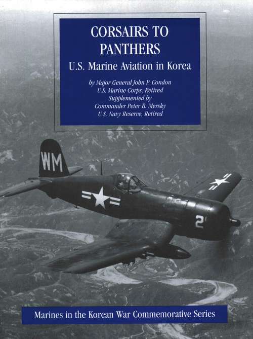 Corsairs To Panthers: U.S. Marine Aviation In Korea [Illustrated Edition] (Marines In The Korean War Commemorative Series #1)