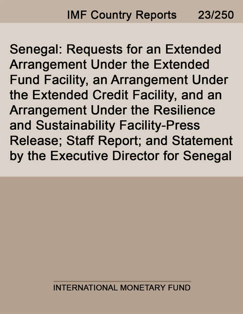 Book cover of Senegal: Requests For An Extended Arrangement Under The Extended Fund Facility, An Arrangement Under The Extended Credit Facility, And An Arrangement Under The Resilience And Sustainability Facility-press Release; Staff Report; And Statement By The Executive Director For Senegal (Imf Staff Country Reports)