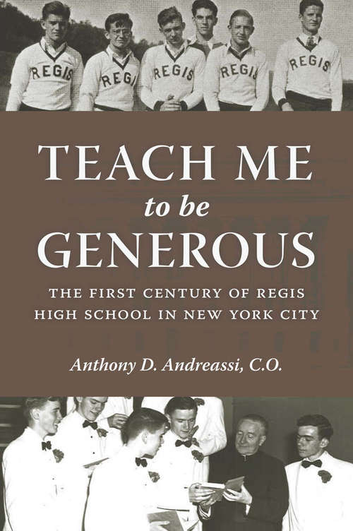 Book cover of Teach Me to Be Generous: The First Century of Regis High School in New York City