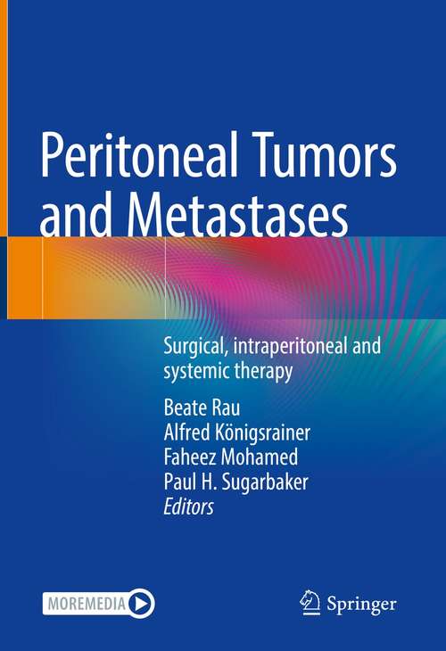 Peritoneal Tumors and Metastases: Surgical, intraperitoneal and systemic therapy