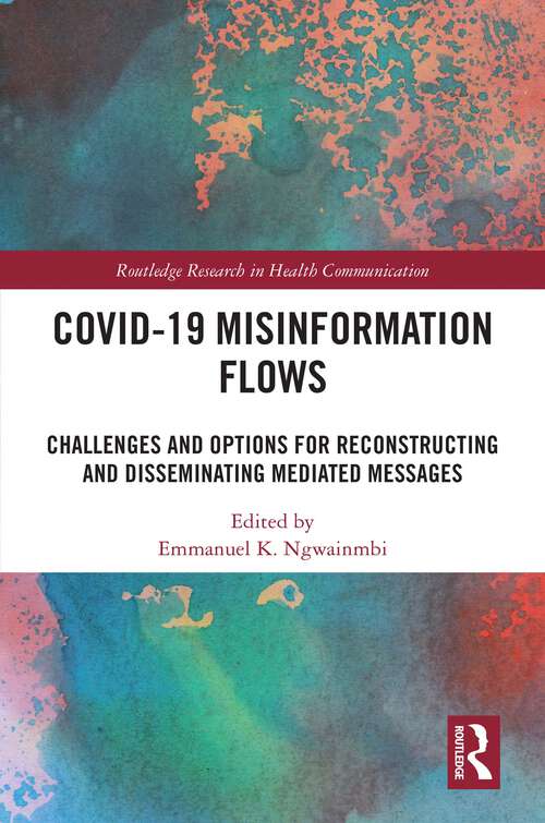 Book cover of Covid-19 Misinformation Flows: Challenges and Options for Reconstructing and Disseminating Mediated Messages (1) (Routledge Research in Health Communication)