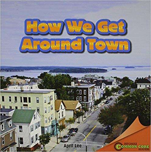Book cover of How We Get Around Town (Infomax Common Core Readers)