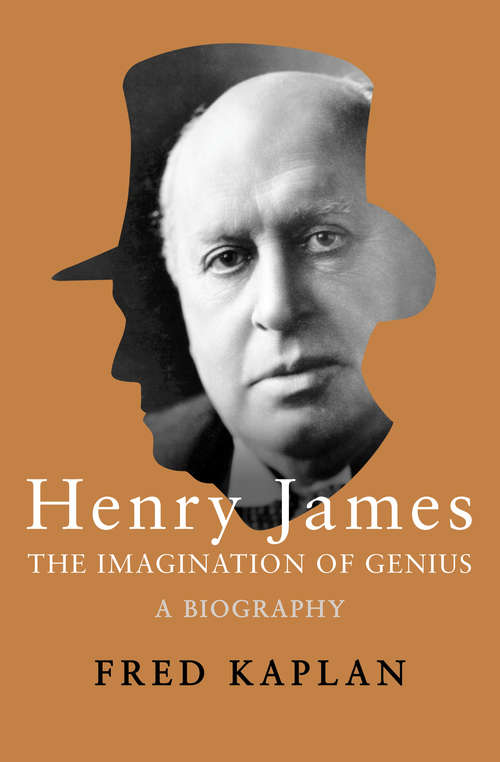 Henry James: The Imagination of Genius, A Biography