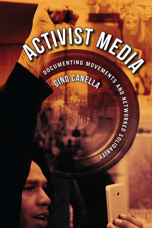 Book cover of Activist Media: Documenting Movements and Networked Solidarity