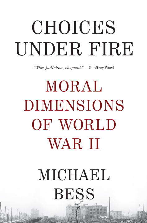 Book cover of Choices Under Fire: Moral Dimensions of World War II