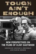 Tough Ain't Enough: New Perspectives on the Films of Clint Eastwood