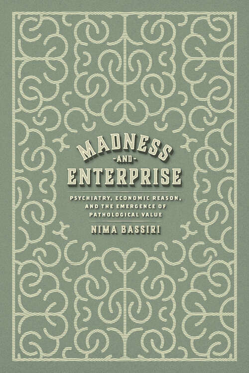 Book cover of Madness and Enterprise: Psychiatry, Economic Reason, and the Emergence of Pathological Value