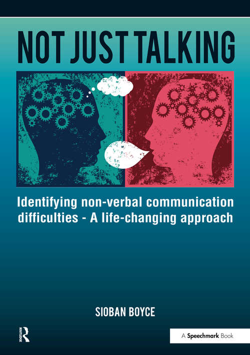 Book cover of Not Just Talking: Identifying Non-Verbal Communication Difficulties - A Life Changing Approach
