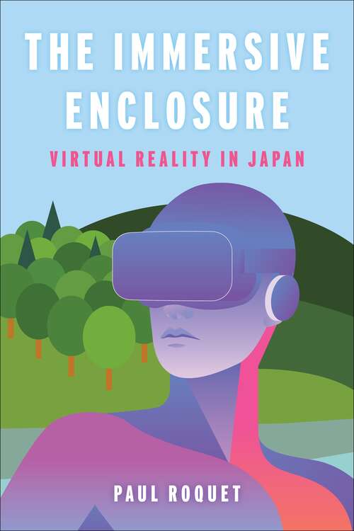 Book cover of The Immersive Enclosure: Virtual Reality in Japan