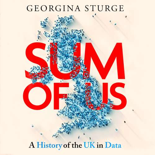 Book cover of Sum of Us: A History of the UK in Data