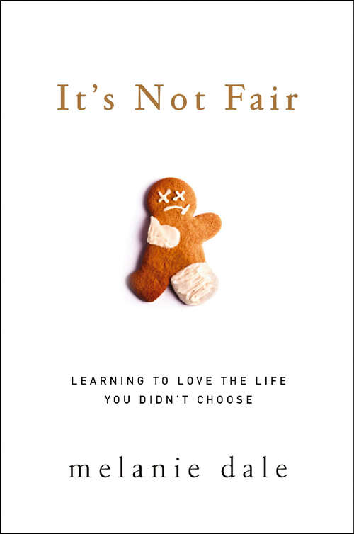 Book cover of It's Not Fair: Learning to Love the Life You Didn't Choose