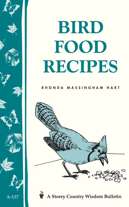 Book cover of Bird Food Recipes: Storey Country Wisdom Bulletin A-137 (Storey Country Wisdom Bulletin Ser.)