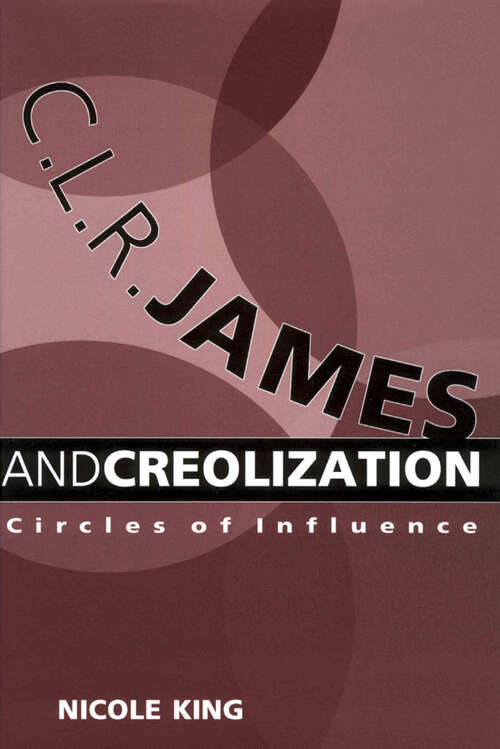 Book cover of C. L. R. James and Creolization: Circles of Influence (EPUB Single)