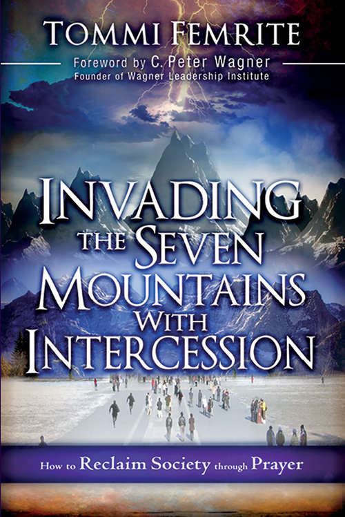 Book cover of Invading the Seven Mountains With Intercession: How to Reclaim Society Through Prayer