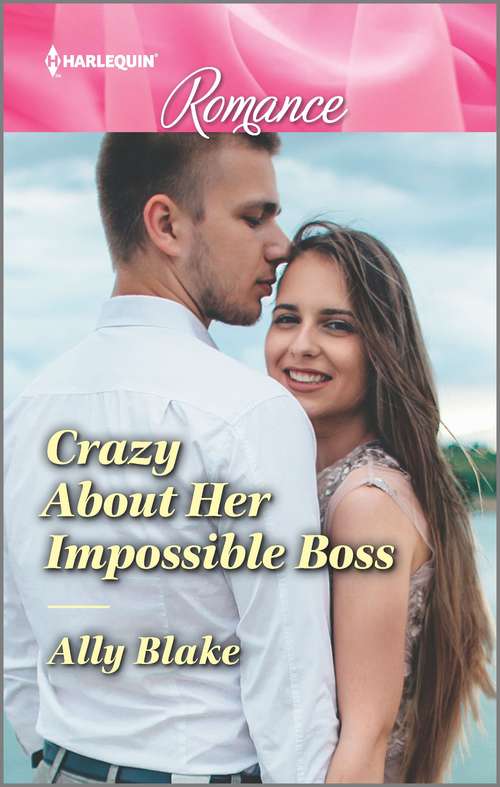 Crazy About Her Impossible Boss: Crazy About Her Impossible Boss / Second-chance Sweet Shop (wickham Falls Weddings) (Mills And Boon True Love Ser.)