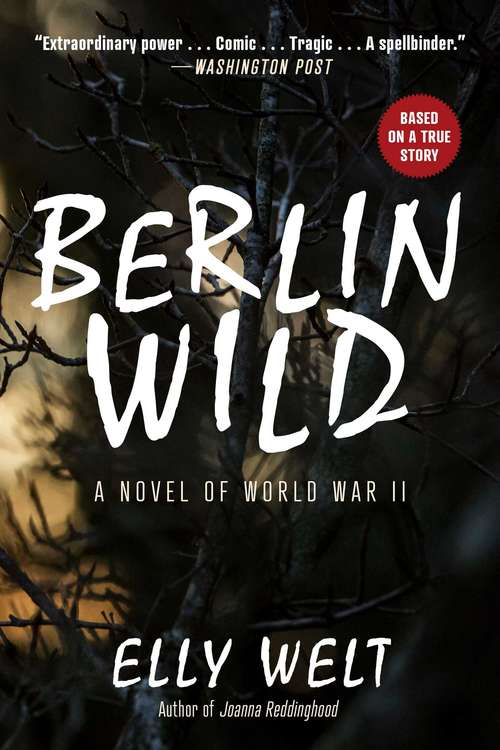 Book cover of Berlin Wild: A Novel of World War II