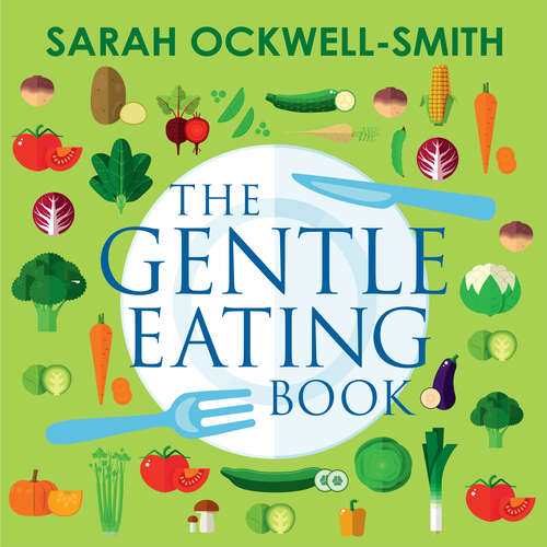 Book cover of The Gentle Eating Book: The Easier, Calmer Approach to Feeding Your Child and Solving Common Eating Problems (Gentle #2)