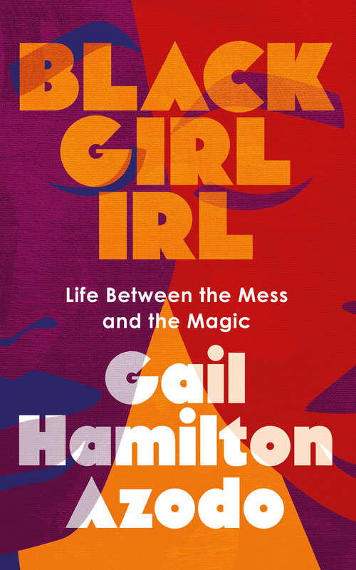 Book cover of Black Girl IRL: Life Between the Mess and the Magic