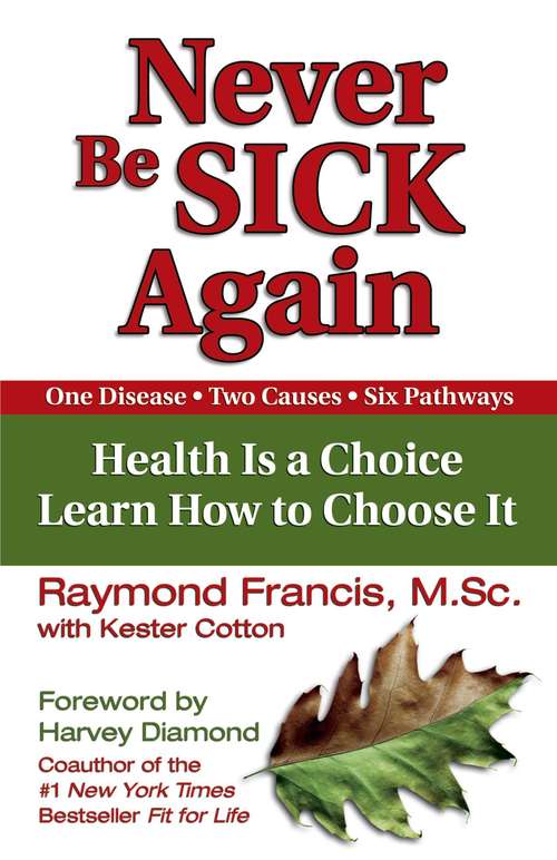 Book cover of Never Be Sick Again: Health Is a Choice, Learn How to Choose It (Playaway Adult Nonfiction Ser.)