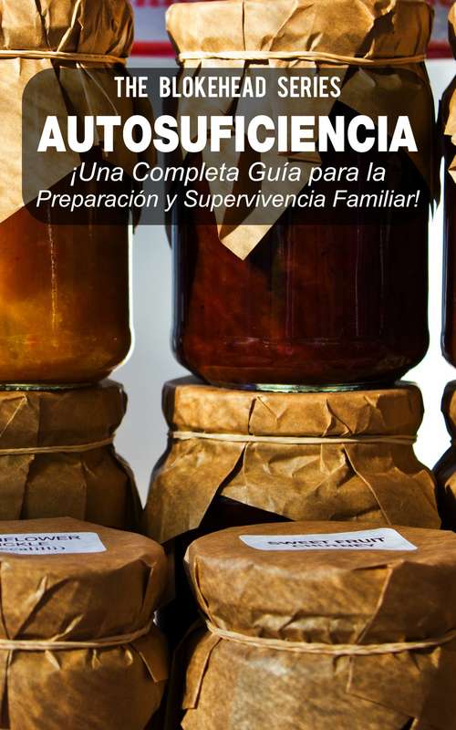 Book cover of Autosuficiencia: ¡Una Completa Guía para la Preparación y Supervivencia Familiar!