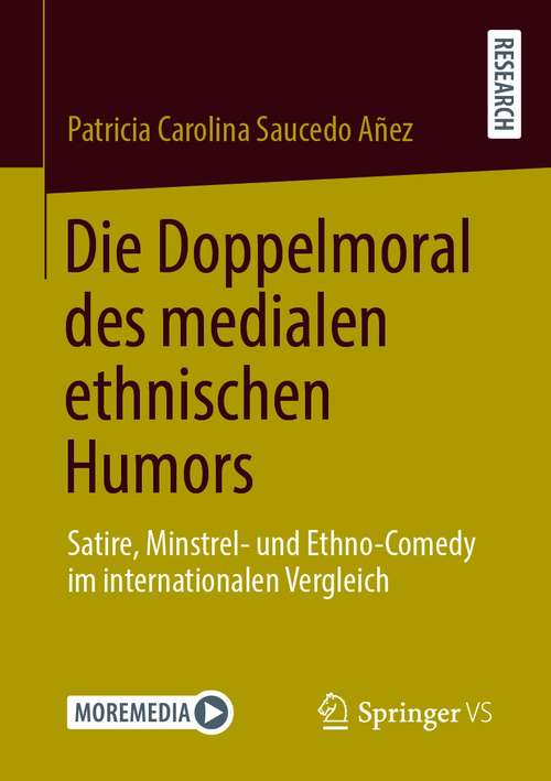 Book cover of Die Doppelmoral des medialen ethnischen Humors: Satire, Minstrel- und Ethno-Comedy im internationalen Vergleich (1. Aufl. 2021)