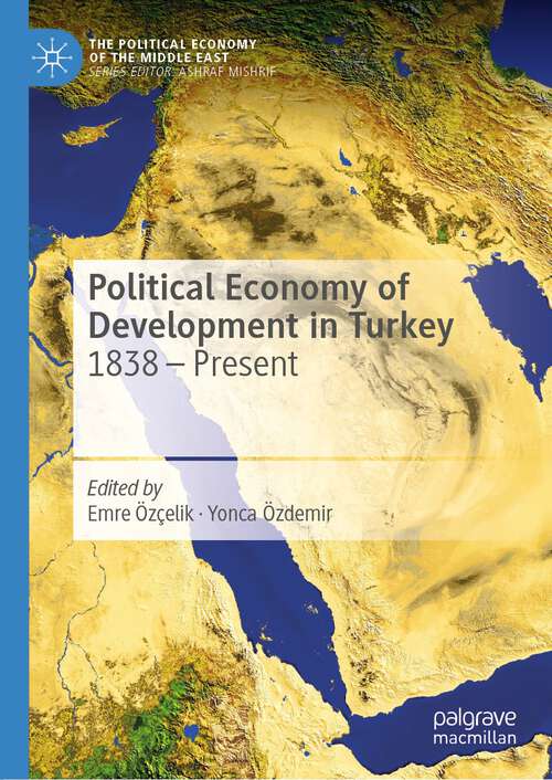 Book cover of Political Economy of Development in Turkey: 1838 – Present (1st ed. 2022) (The Political Economy of the Middle East)