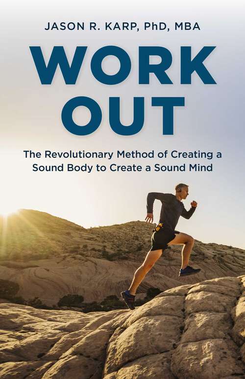 Book cover of Work Out: The Revolutionary Method of Creating a Sound Body to Create a Sound Mind