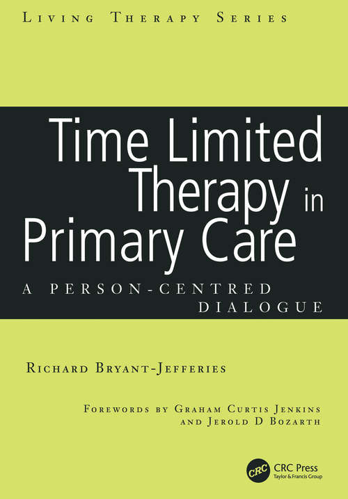 Time Limited Therapy in Primary Care: A Person-Centred Dialogue (Living Therapies Series)