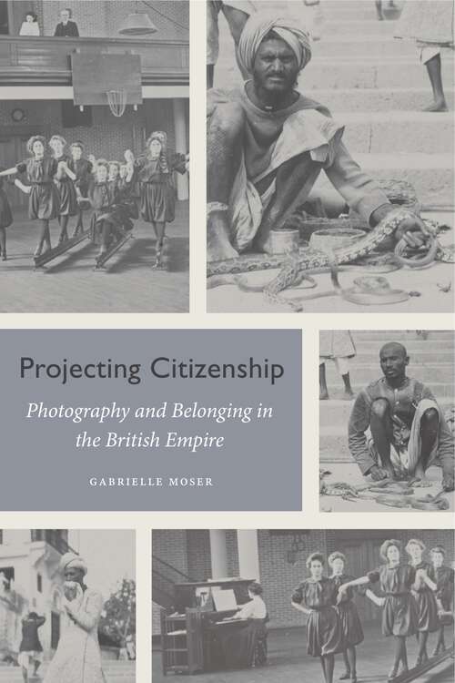 Book cover of Projecting Citizenship: Photography and Belonging in the British Empire