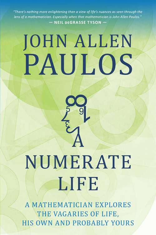 Book cover of Numerate Life: A Mathematician Explores the Vagaries of Life, His Own and Probably Yours