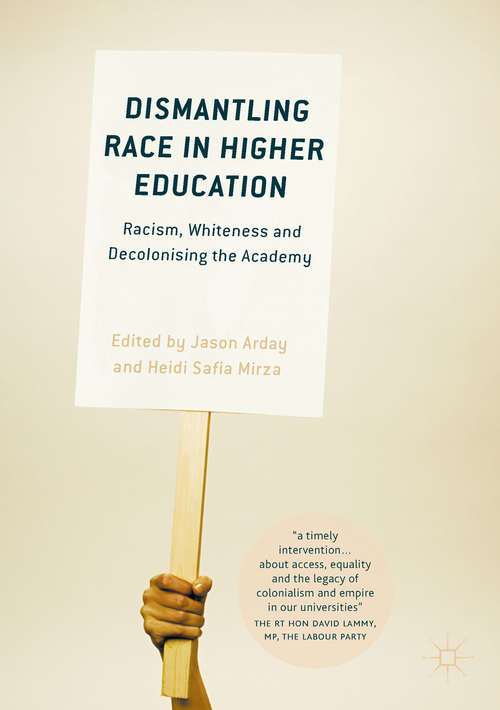 Dismantling Race in Higher Education: Racism, Whiteness And Decolonising The Academy