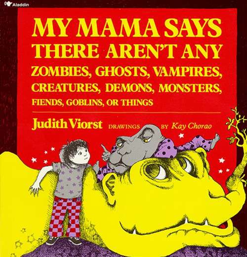 Book cover of My Mama Says There Aren't Any Zombies, Ghosts, Vampires, Creatures, Demons, Monsters, Fiends, Goblins or Things