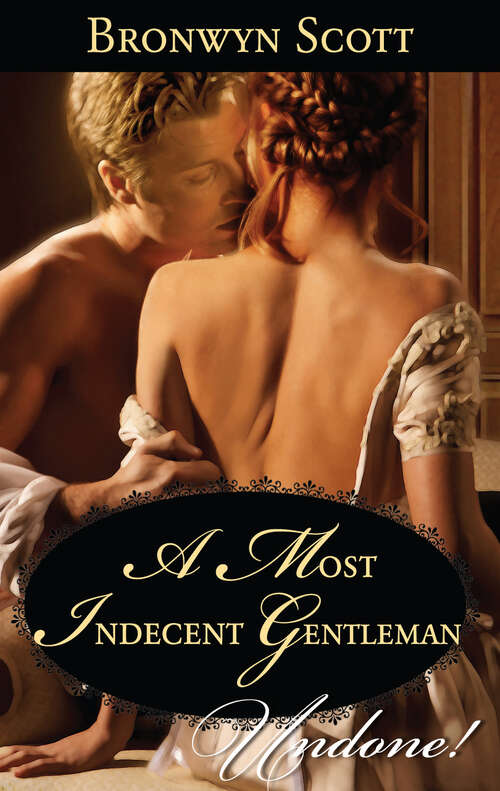Book cover of A Most Indecent Gentleman (Undone! #3)