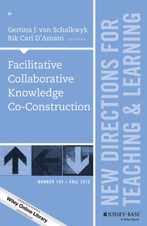 Book cover of Facilitative Collaborative Knowledge Co-Construction: New Directions for Teaching and Learning, Number 143 (J-B TL Single Issue Teaching and Learning)