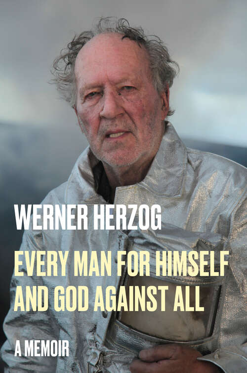 Book cover of Every Man for Himself and God Against All: A Memoir