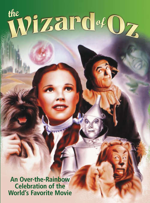 Book cover of Wizard of Oz: An Over-the-Rainbow Celebration of the World's Favorite Movie