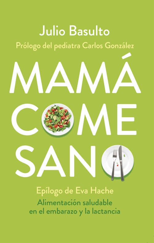 Book cover of Mamá come sano: Alimentación saludable en el embarazo y la lactancia