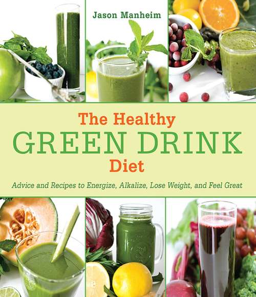 Book cover of The Healthy Green Drink Diet: Advice and Recipes to Energize, Alkalize, Lose Weight, and Feel Great