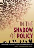 In the Shadow of Policy: Everyday Practices in South Africa's Land and Agrarian Reform