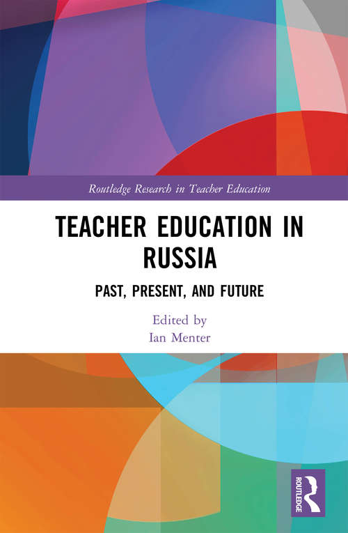 Teacher Education in Russia: Past, Present, and Future (Routledge Research in Teacher Education)