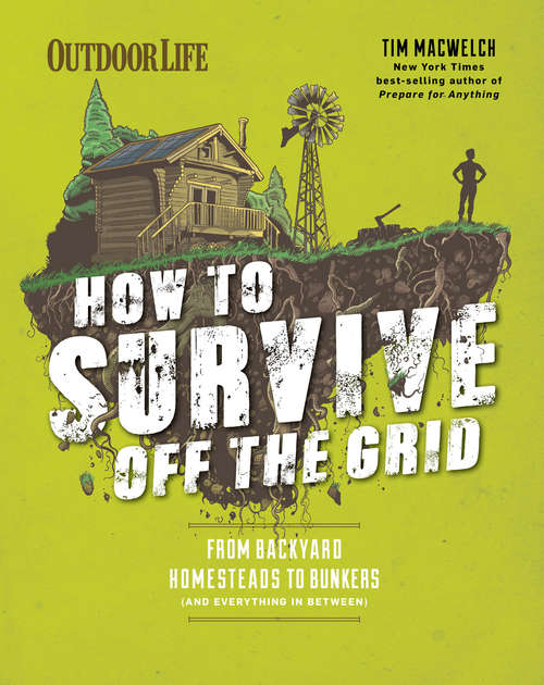 Book cover of How to Survive Off the Grid: From Backyard Homesteads to Bunkers (and Everything in Between) (Outdoor Life)