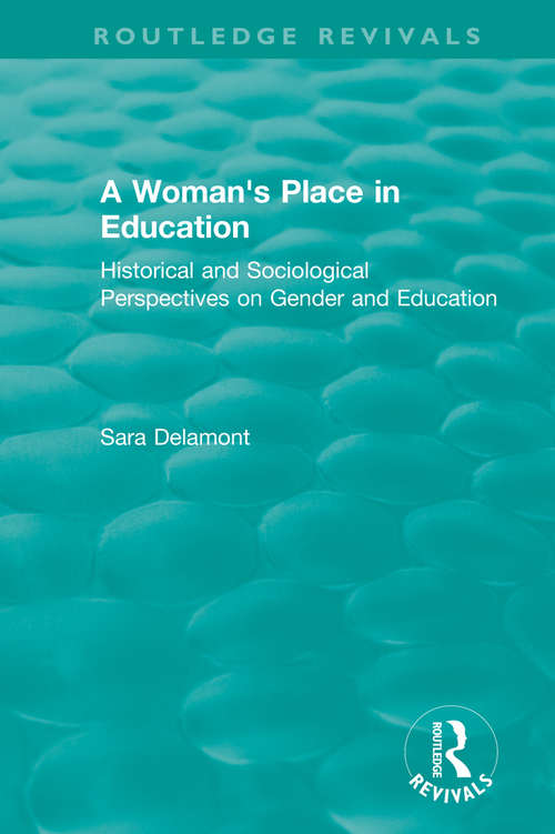 A Woman's Place in Education: Historical and Sociological Perspectives on Gender and Education (Routledge Revivals)